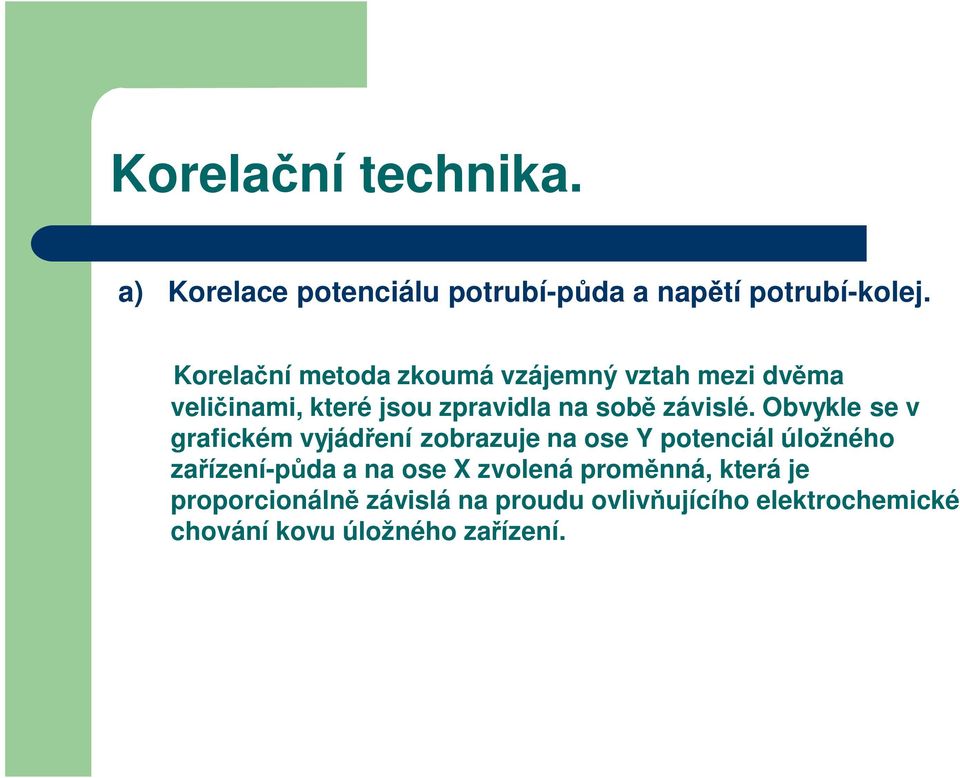 Obvykle se v grafickém vyjád ení zobrazuje na ose Y potenciál úložného za ízení-p da a na ose X