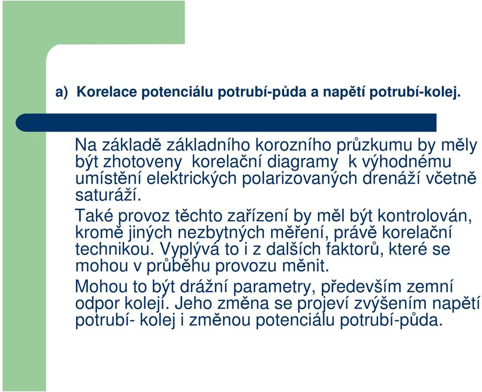 drenáží v etn saturáží. Také provoz t chto za ízení by m l být kontrolován, krom jiných nezbytných m ení, práv korela ní technikou.