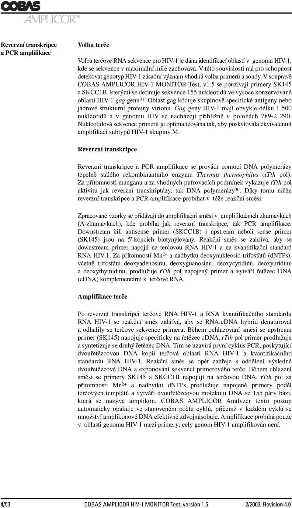 5 se používají primery SK145 a SKCC1B, kterými se definuje sekvence 155 nukleotidů ve vysoce konzervované oblasti HIV-1 gag genu 31.