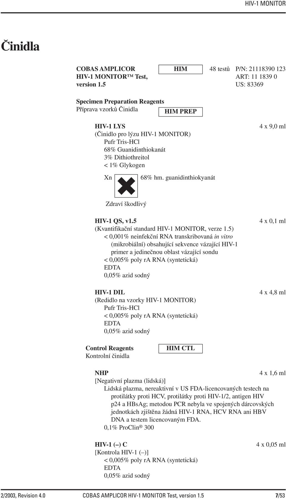 guanidinthiokyanát 4 x 9,0 ml Zdraví škodlivý HIV-1 QS, v1.5 (Kvantifikační standard HIV-1 MONITOR, verze 1.