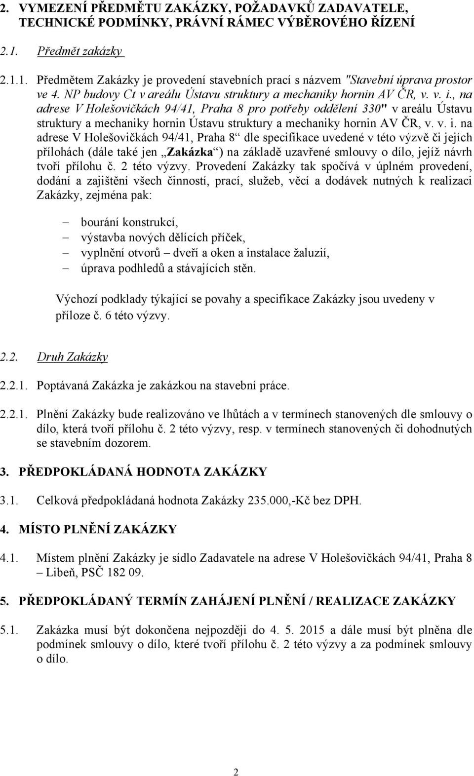 , na adrese V Holešovičkách 94/41, Praha 8 pro potřeby oddělení 330" v areálu Ústavu struktury a mechaniky hornin Ústavu struktury a mechaniky hornin AV ČR, v. v. i.