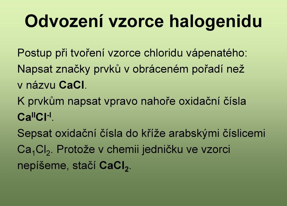 K prvkům napsat vpravo nahoře oxidační čísla Ca II Cl -I.