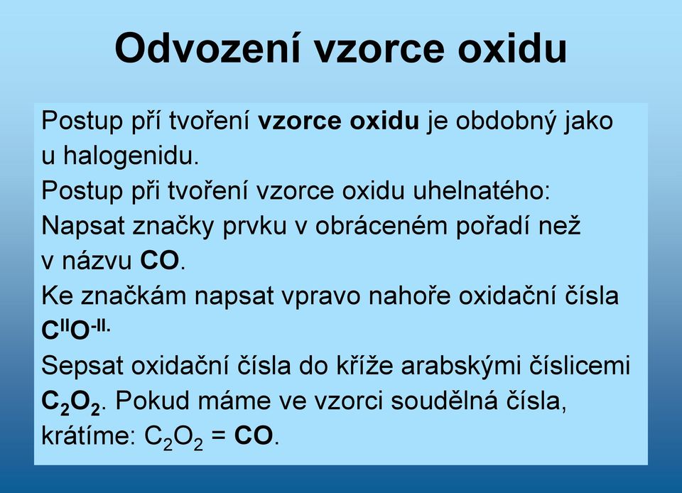 názvu CO. Ke značkám napsat vpravo nahoře oxidační čísla C II O -II.
