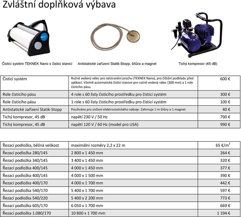 Role čisticího pásu 4 role s 60 listy čisticího prostředku pro čisticí systém 300 Role čisticího pásu 1 role s 60 listy čisticího prostředku pro čisticí systém 100 Antistatické zařízení Statik Stopp