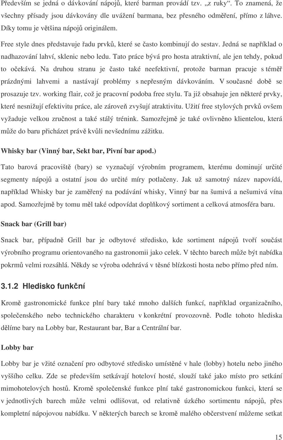 Tato práce bývá pro hosta atraktivní, ale jen tehdy, pokud to oekává.