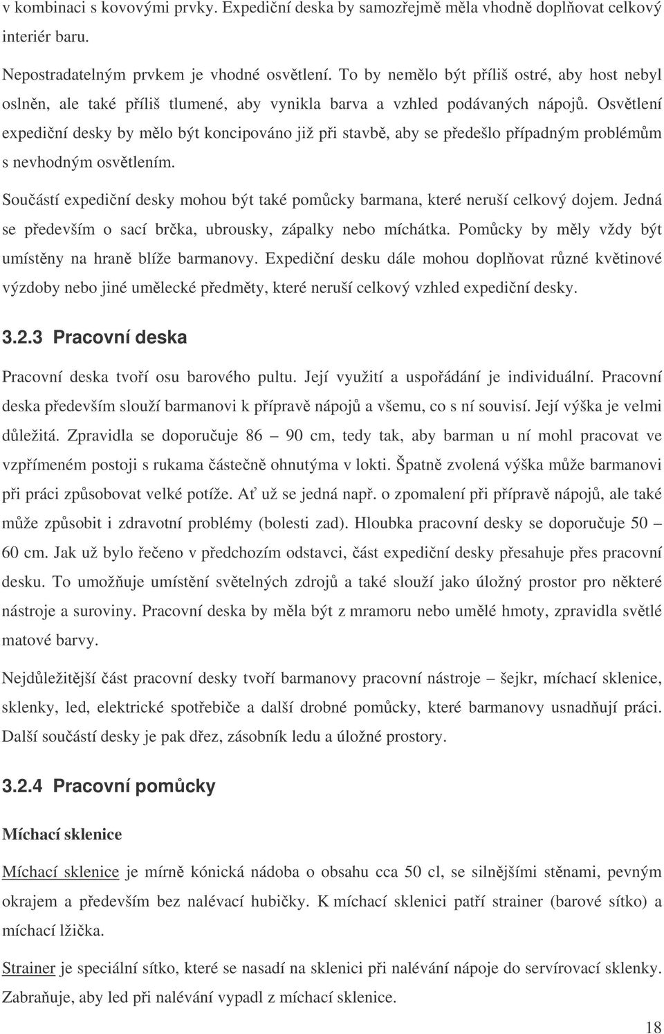 Osvtlení expediní desky by mlo být koncipováno již pi stavb, aby se pedešlo pípadným problémm s nevhodným osvtlením. Souástí expediní desky mohou být také pomcky barmana, které neruší celkový dojem.