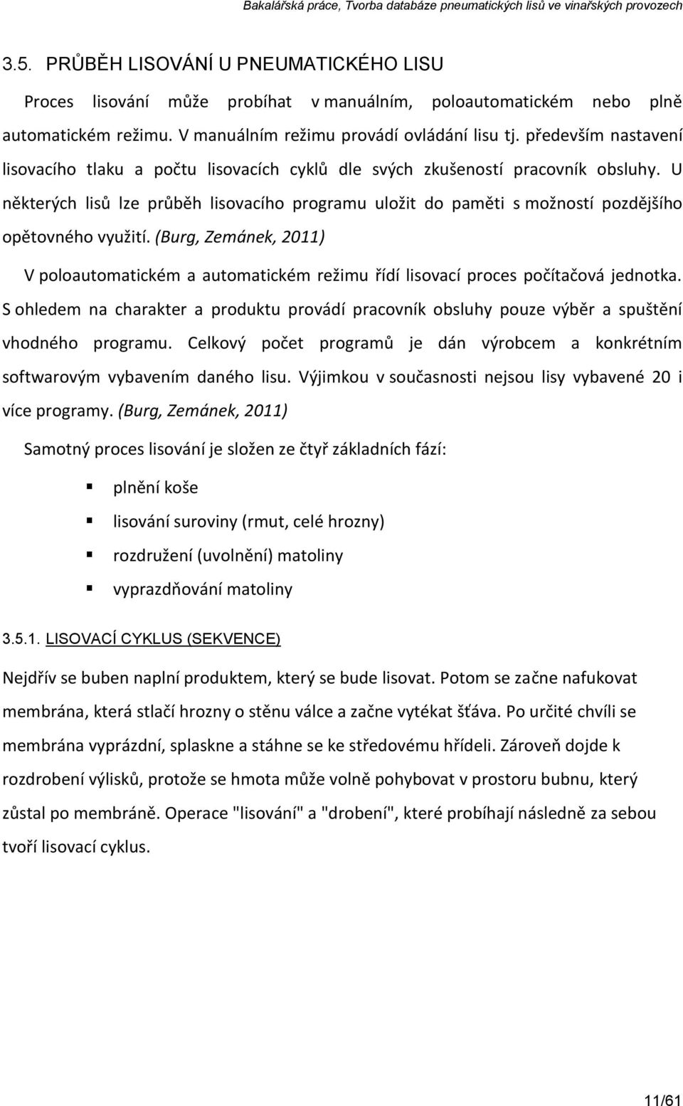 U některých lisů lze průběh lisovacího programu uložit do paměti s možností pozdějšího opětovného využití.