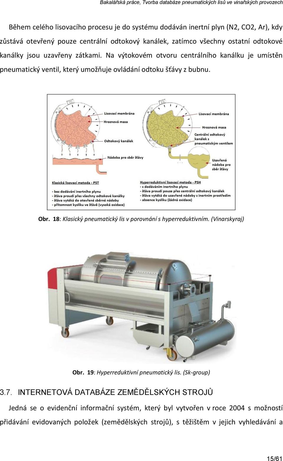 18: Klasický pneumatický lis v porovnání s hyperreduktivním. (Vinarskyraj) Obr. 19: Hyperreduktivní pneumatický lis. (Sk-group) 3.7.