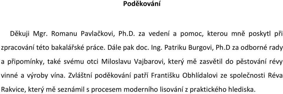 D za odborné rady a připomínky, také svému otci Miloslavu Vajbarovi, který mě zasvětil do pěstování révy