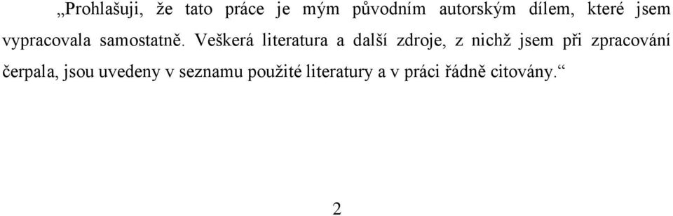 Veškerá literatura a další zdroje, z nichţ jsem při