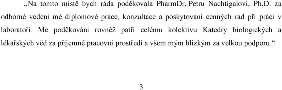 za odborné vedení mé diplomové práce, konzultace a poskytování cenných rad při