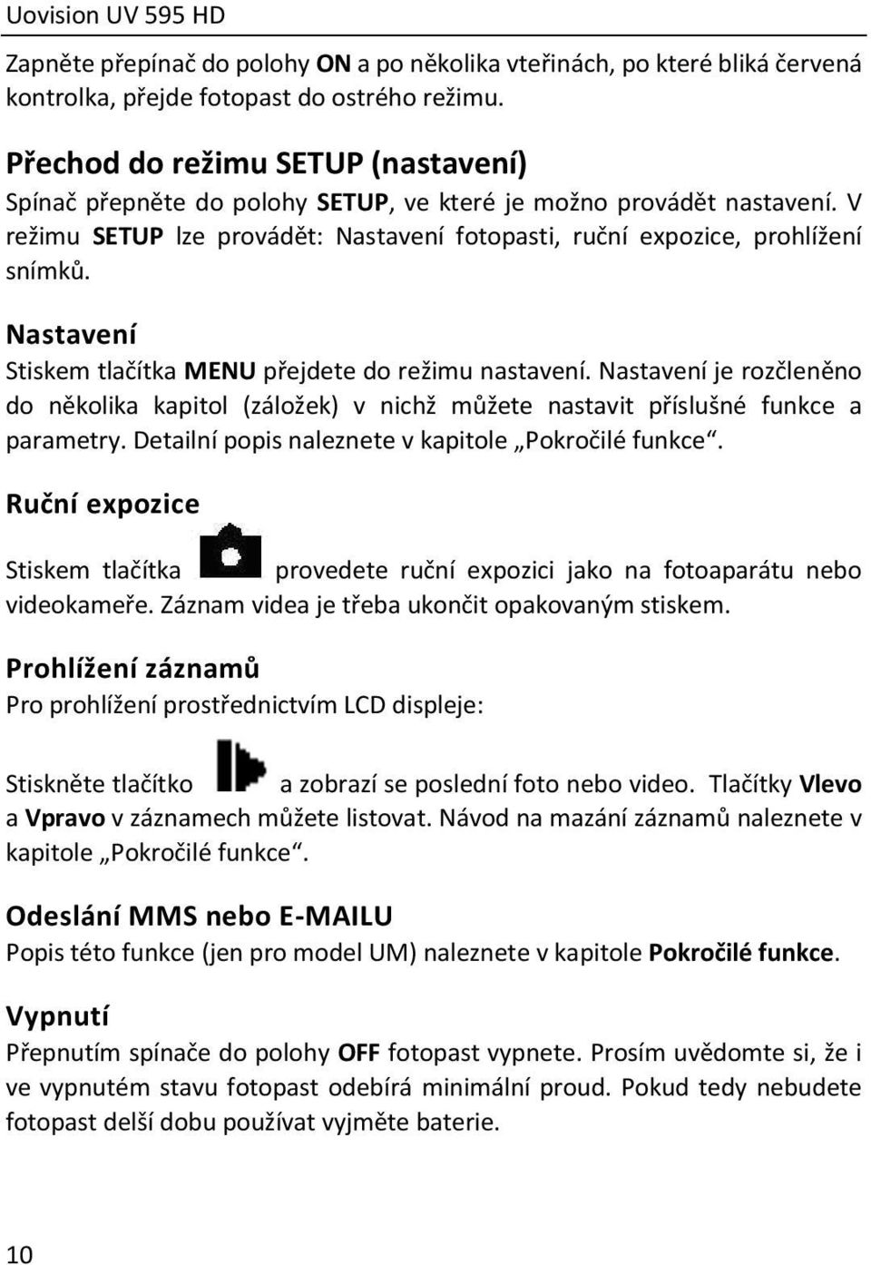 Nastavení Stiskem tlačítka MENU přejdete do režimu nastavení. Nastavení je rozčleněno do několika kapitol (záložek) v nichž můžete nastavit příslušné funkce a parametry.