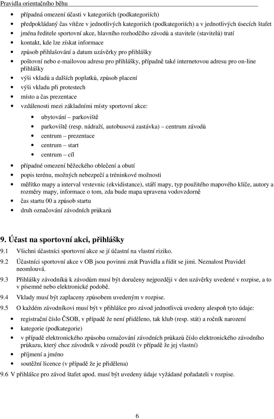 on-line pihlášky výši vklad a dalších poplatk, zpsob placení výši vkladu pi protestech místo a as prezentace vzdálenosti mezi základními místy sportovní akce: ubytování parkovišt parkovišt (resp.