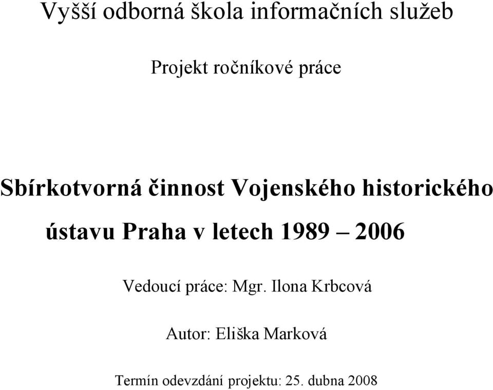 Praha v letech 1989 2006 Vedoucí práce: Mgr.