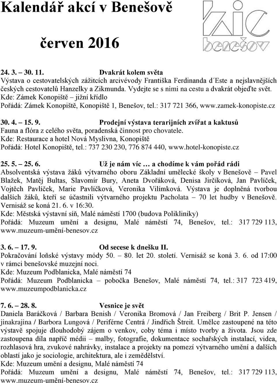 Vydejte se s nimi na cestu a dvakrát objeďte svět. Kde: Zámek Konopiště jižní křídlo 30. 4. 15. 9.