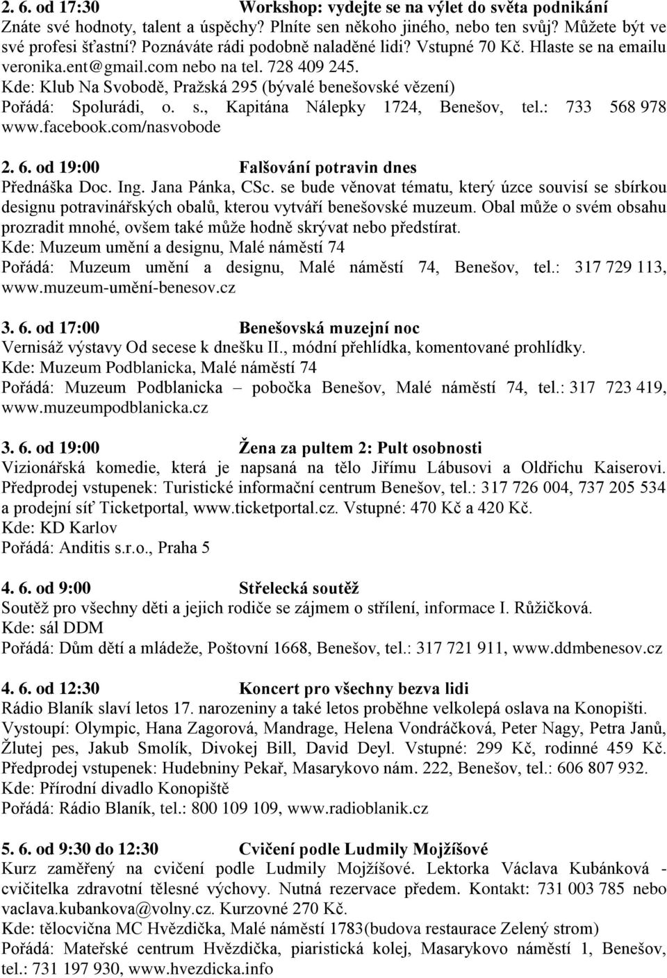 Kde: Klub Na Svobodě, Pražská 295 (bývalé benešovské vězení) Pořádá: Spolurádi, o. s., Kapitána Nálepky 1724, Benešov, tel.: 733 568 978 www.facebook.com/nasvobode 2. 6.