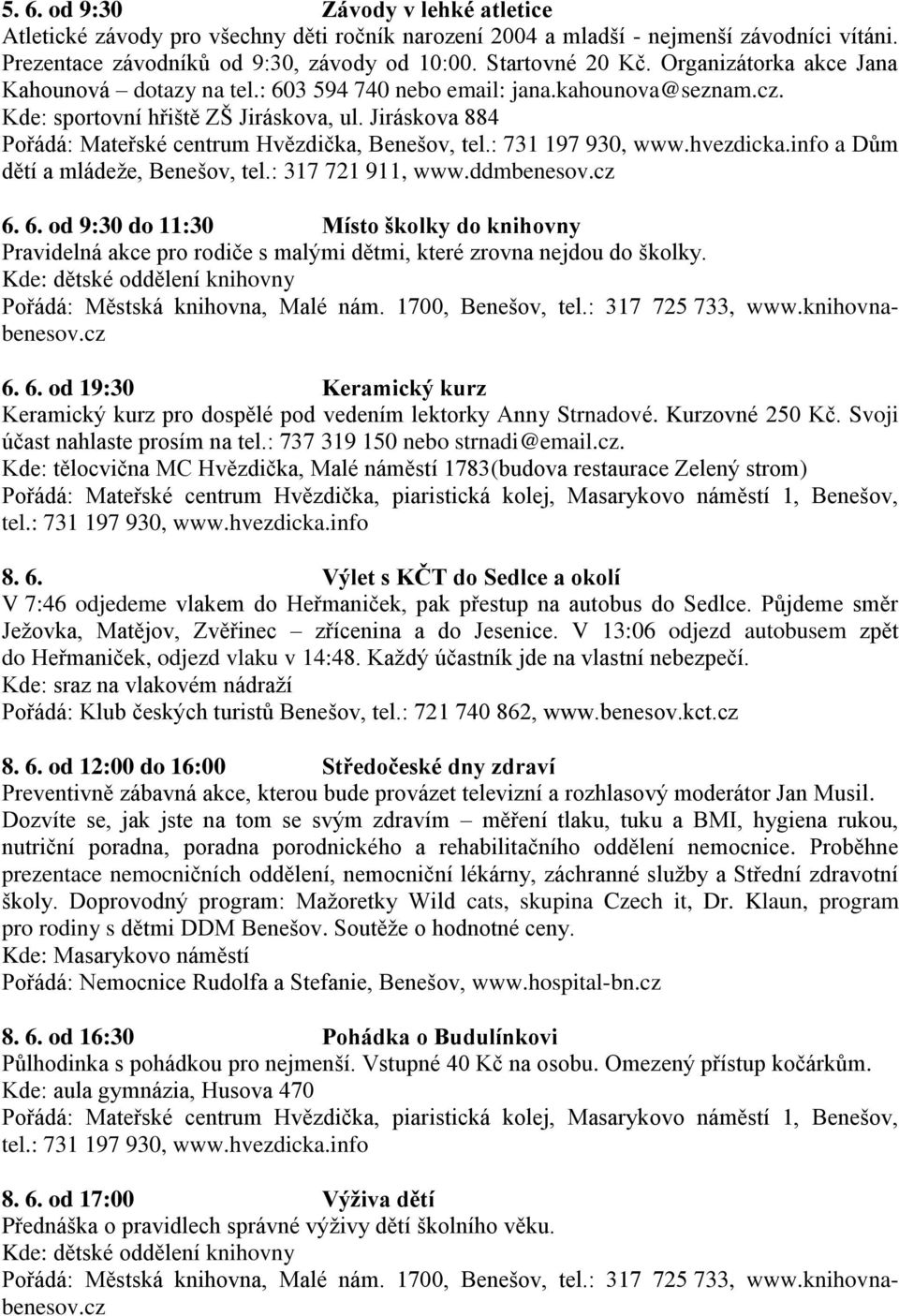Jiráskova 884 Pořádá: Mateřské centrum Hvězdička, Benešov, a Dům dětí a mládeže, Benešov, tel.: 317 721 911, www.ddmbenesov.cz 6.