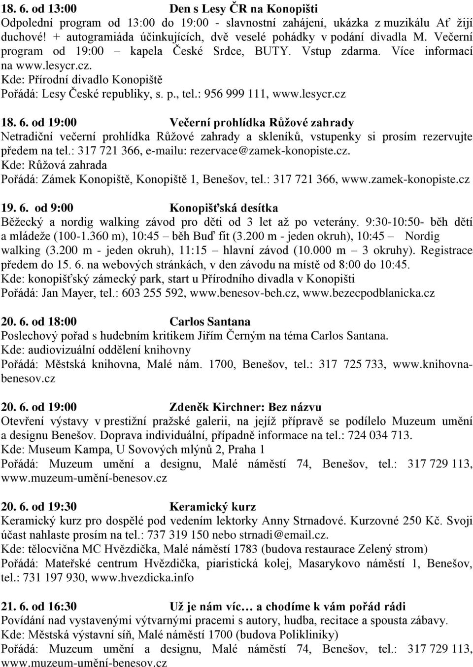 Kde: Přírodní divadlo Konopiště Pořádá: Lesy České republiky, s. p., tel.: 956 999 111, www.lesycr.cz 18. 6.