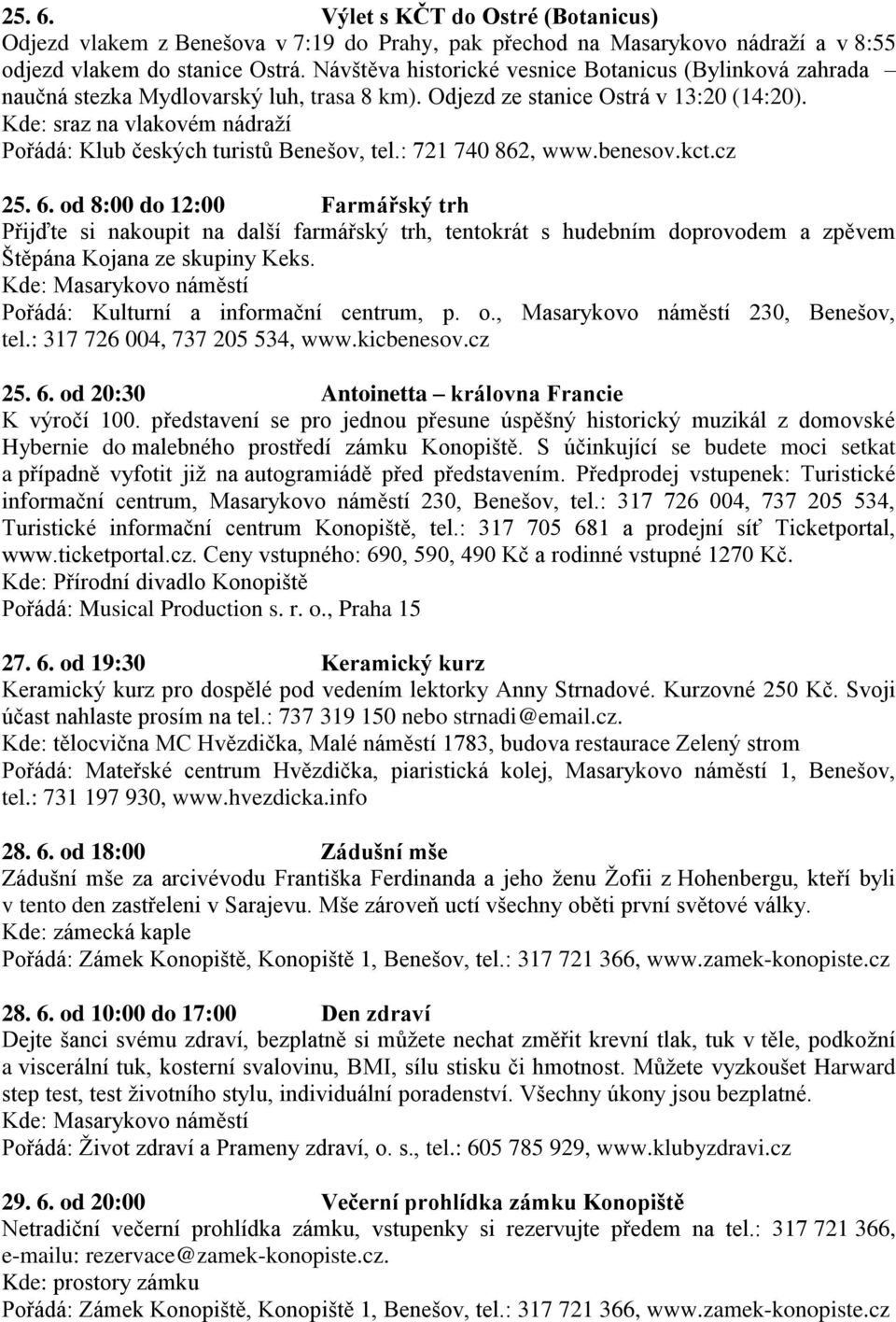 Kde: sraz na vlakovém nádraží Pořádá: Klub českých turistů Benešov, tel.: 721 740 862, www.benesov.kct.cz 25. 6.