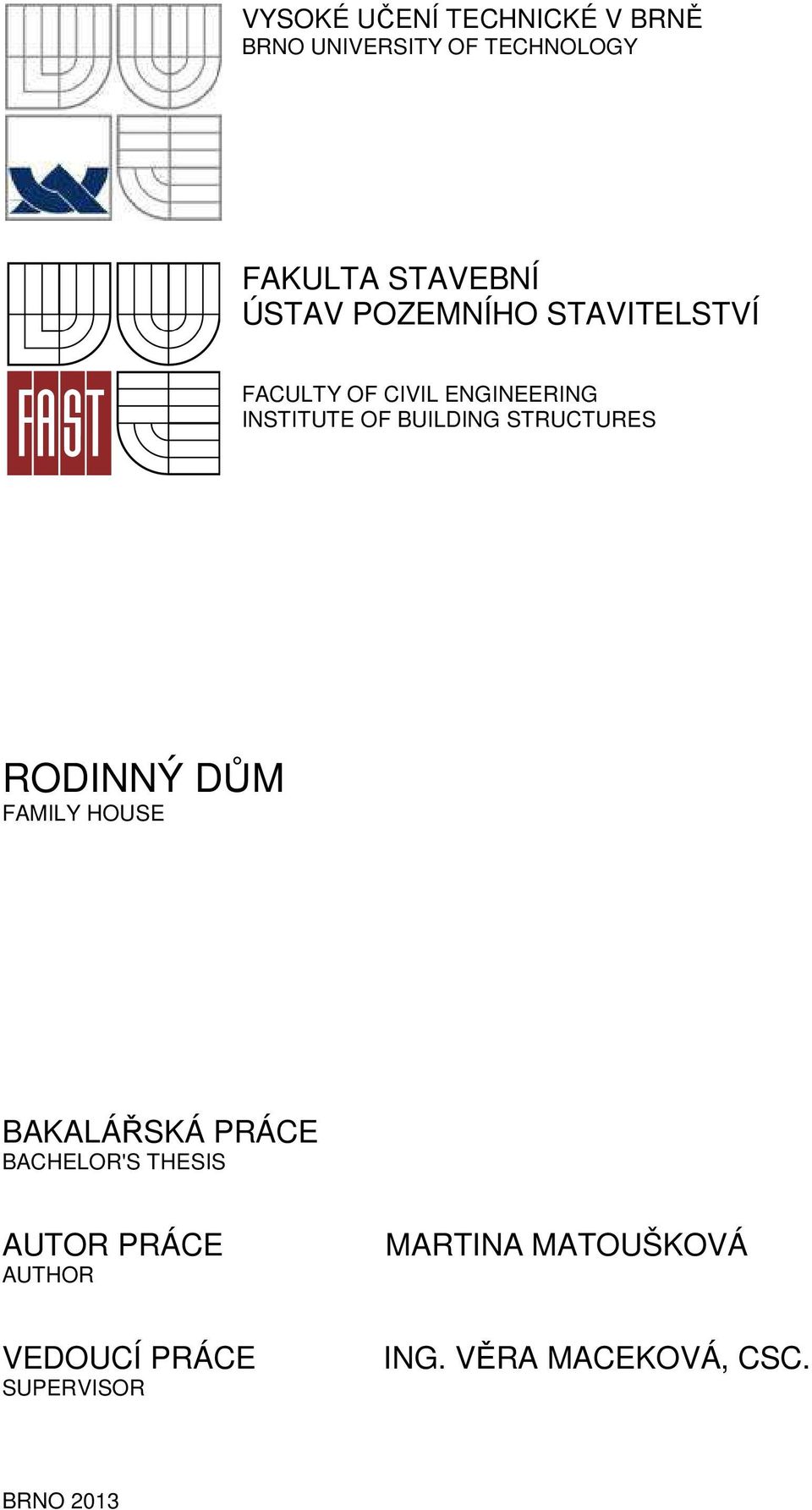 STRUCTURES RODINNÝ DŮM FAMILY HOUSE BAKALÁŘSKÁ PRÁCE BACHELOR'S THESIS AUTOR