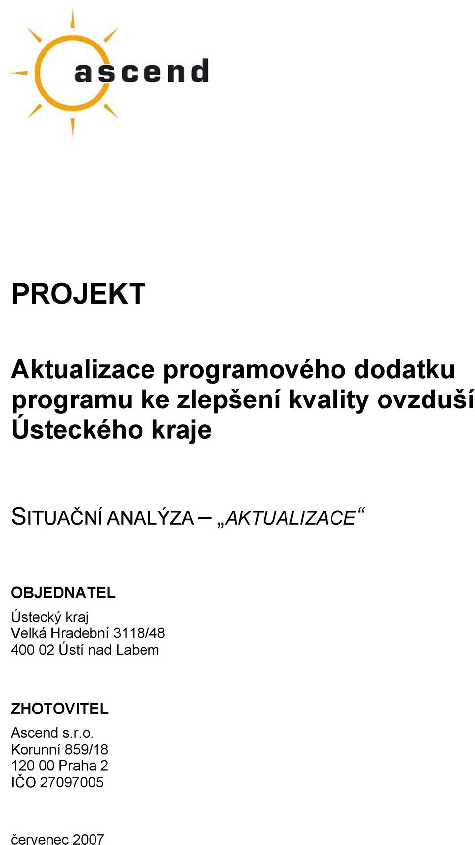 OBJEDNATEL Ústecký kraj Velká Hradební 3118/48 400 02 Ústí nad Labem