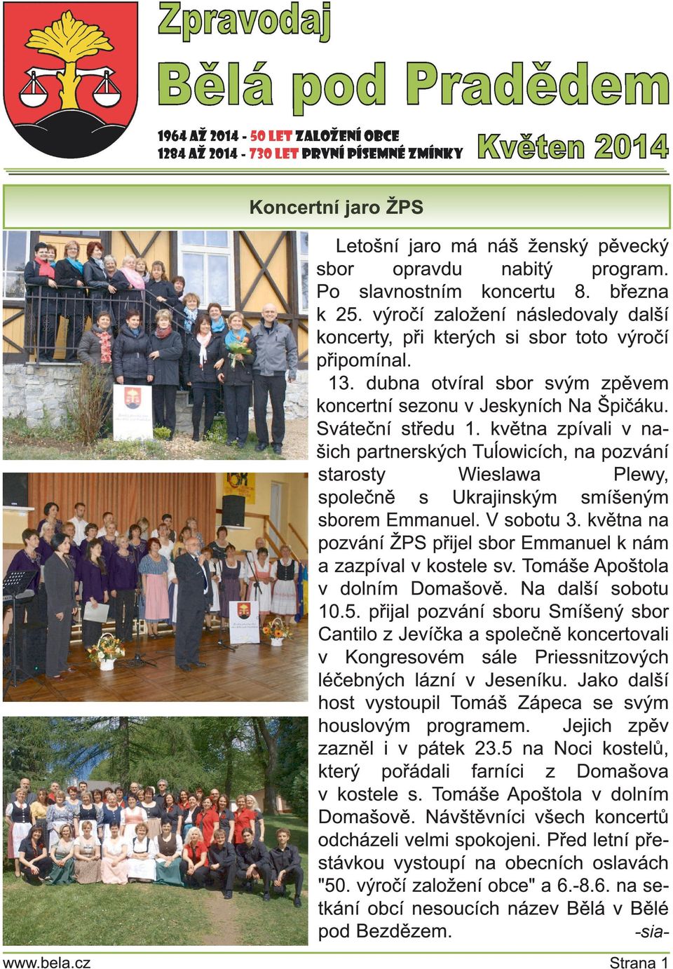 května zpívali v na šich partnerských Tuĺowicích, na pozvání starosty Wieslawa Plewy, společně s Ukrajinským smíšeným sborem Emmanuel. V sobotu 3.
