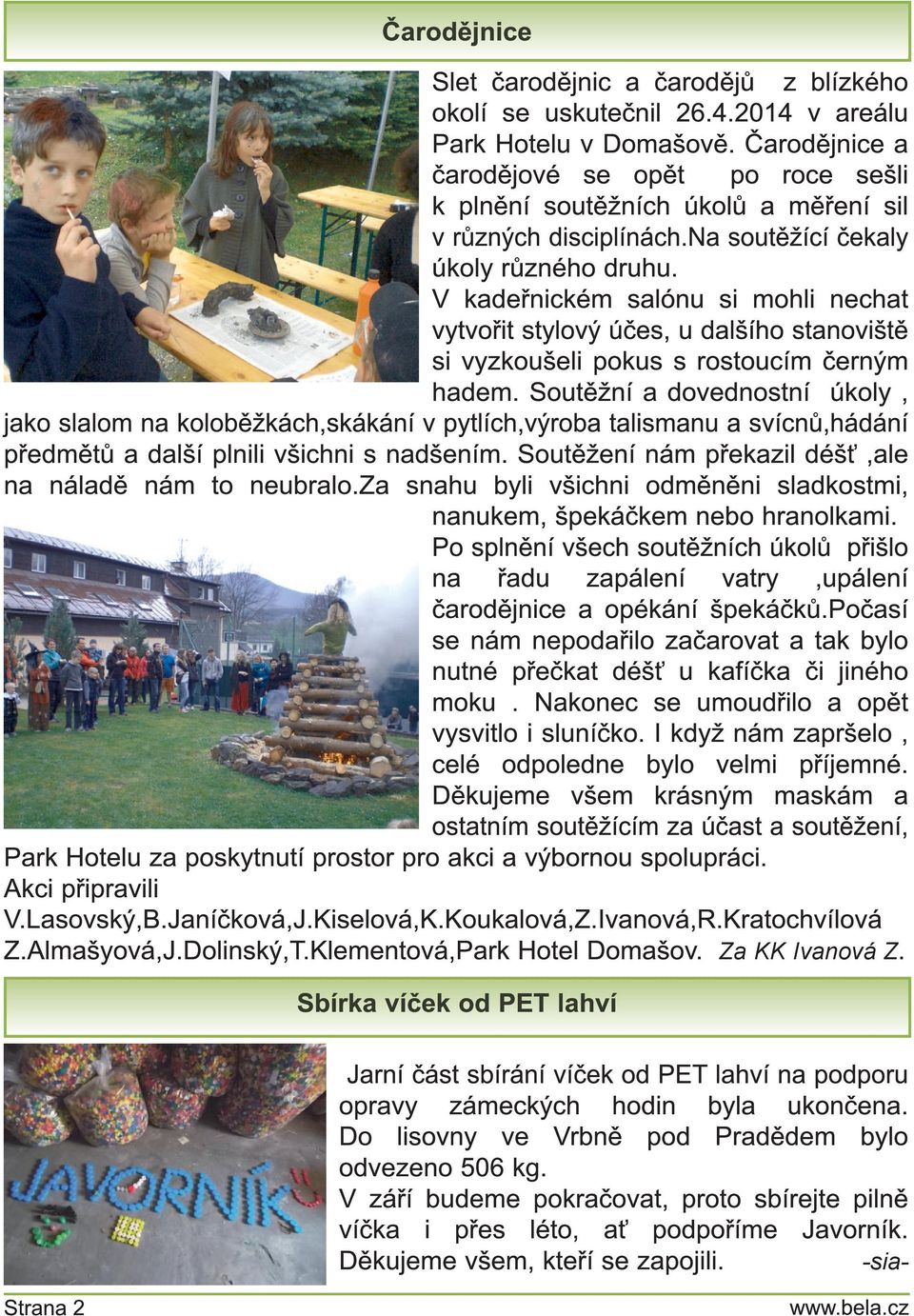 V kadeřnickém salónu si mohli nechat vytvořit stylový účes, u dalšího stanoviště si vyzkoušeli pokus s rostoucím černým hadem.