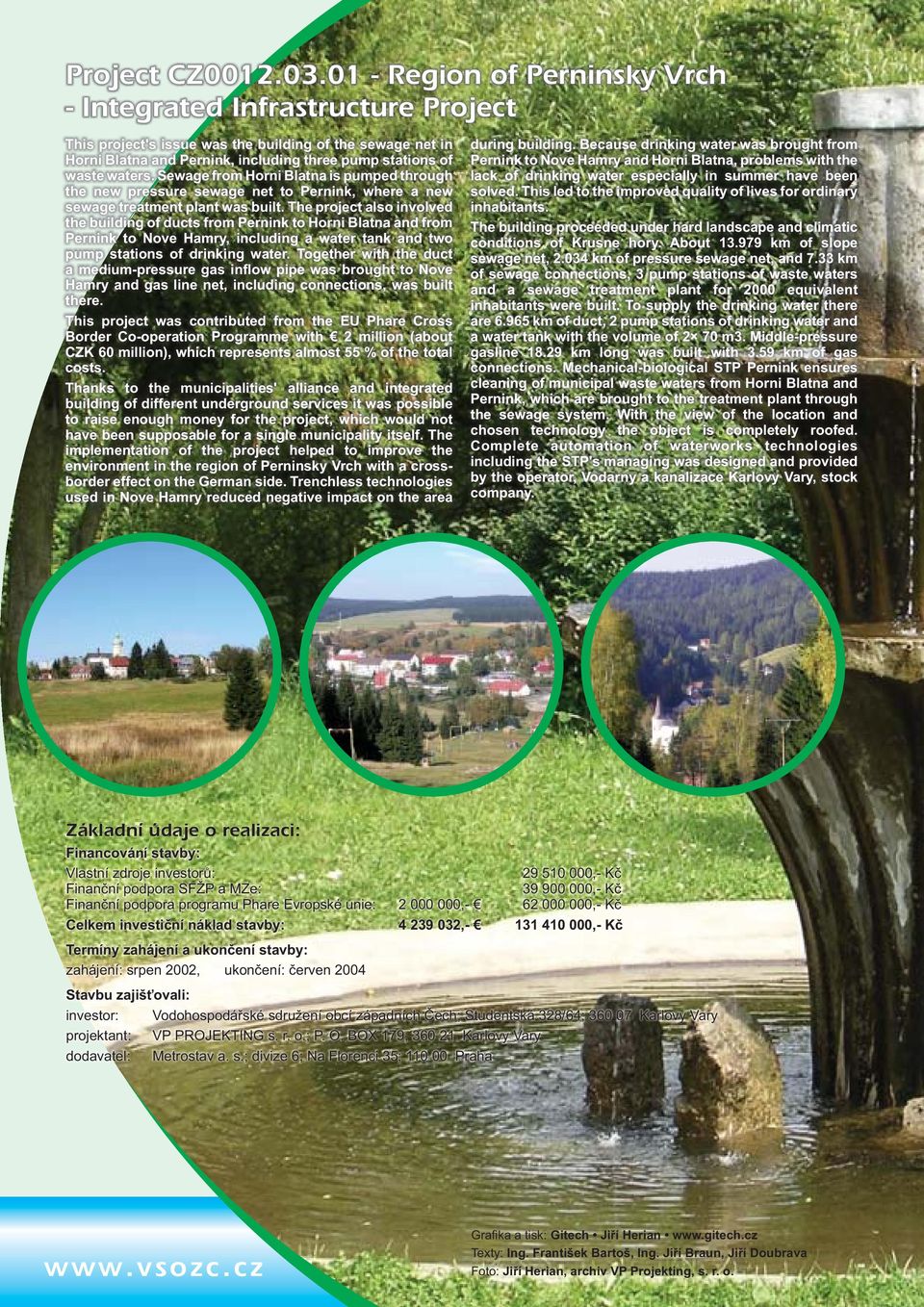The project also involved the building of ducts from Pernink to Horni Blatna and from Pernink to Nove Hamry, including a water tank and two pump stations of drinking water.
