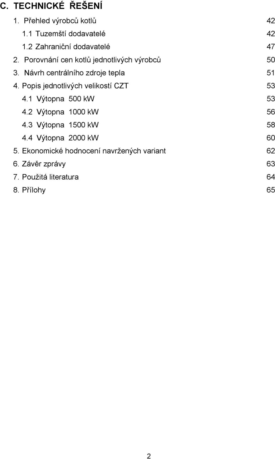 Návrh centrálního zdroje tepla 51 4. Popis jednotlivých velikostí CZT 53 4.1 Výtopna 5 kw 53 4.