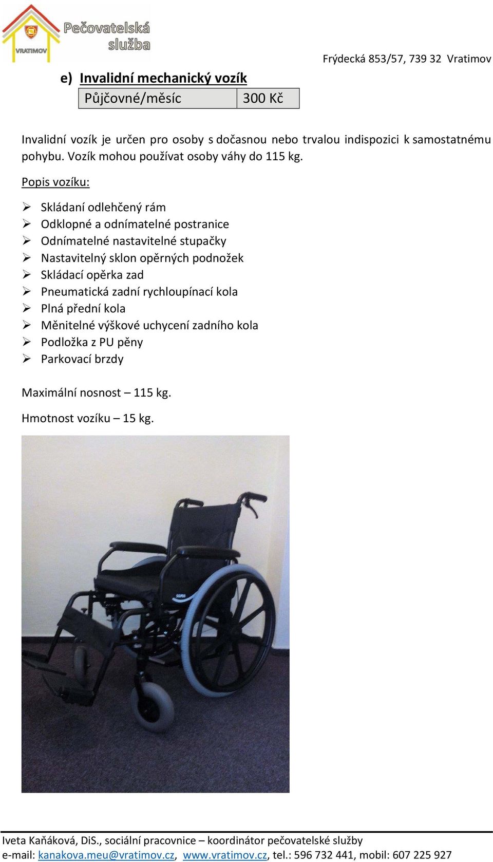 Popis vozíku: Skládaní odlehčený rám Odklopné a odnímatelné postranice Odnímatelné nastavitelné stupačky Nastavitelný sklon
