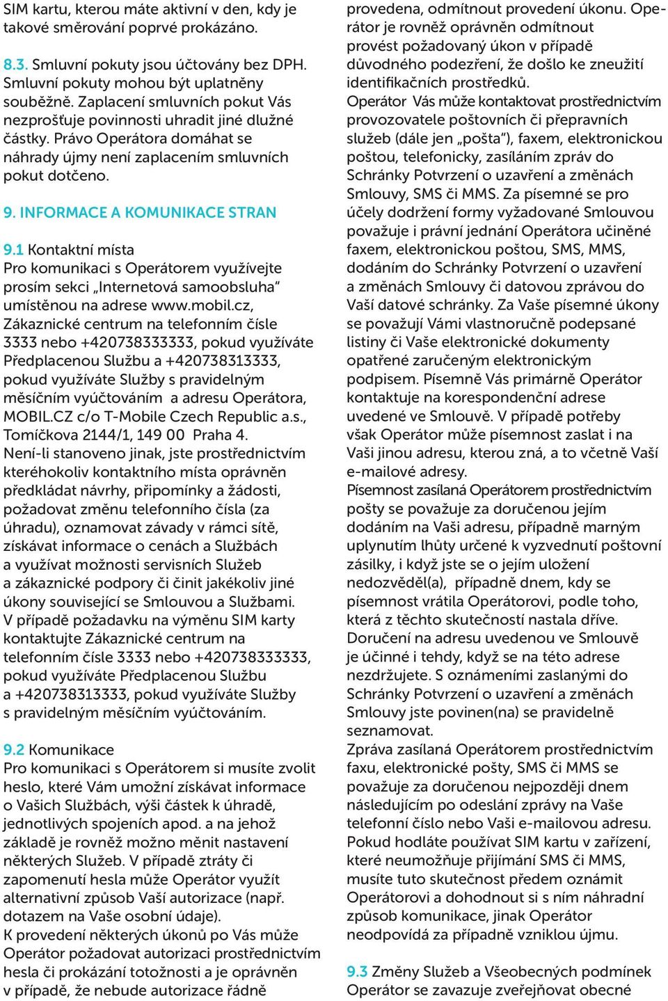 1 Kontaktní místa Pro komunikaci s Operátorem využívejte prosím sekci Internetová samoobsluha umístěnou na adrese www.mobil.
