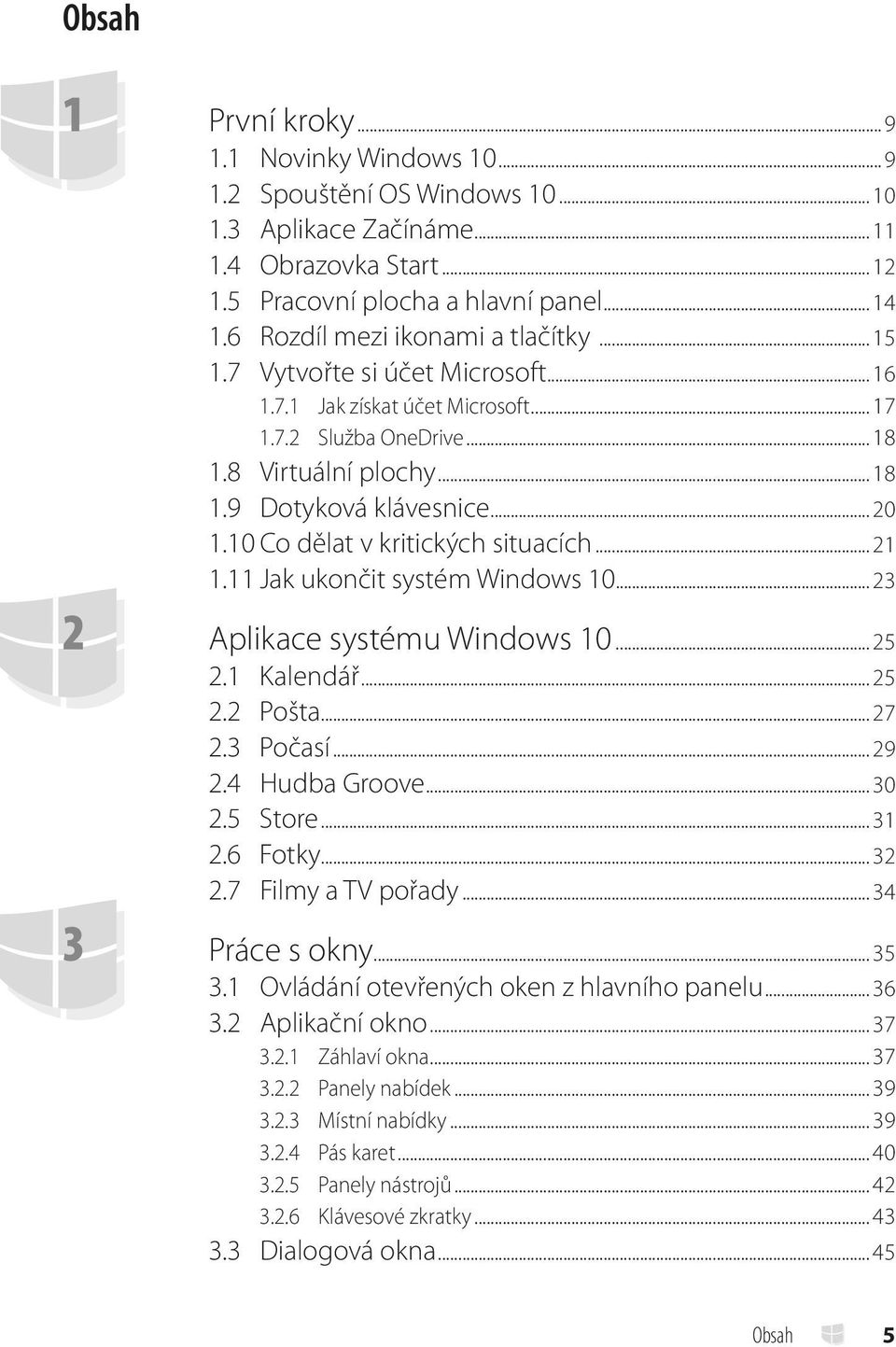 10 Co dělat v kritických situacích... 21 1.11 Jak ukončit systém Windows 10... 23 2 Aplikace systému Windows 10... 25 2.1 Kalendář... 25 2.2 Pošta... 27 2.3 Počasí... 29 2.4 Hudba Groove... 30 2.