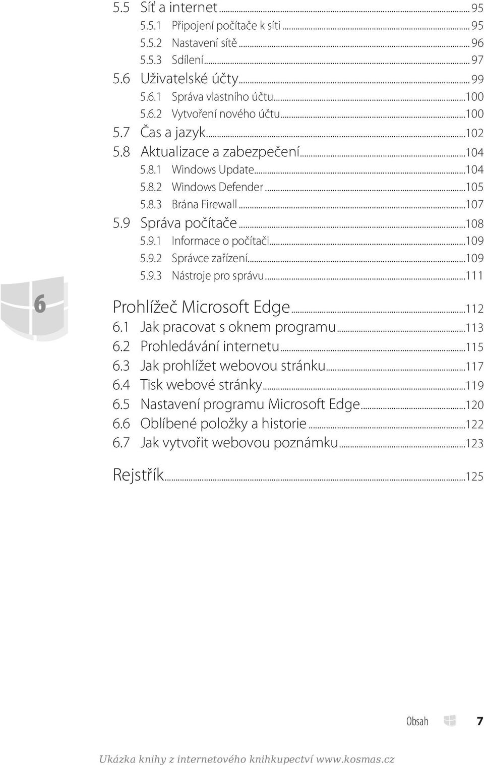 ..109 5.9.2 Správce zařízení...109 5.9.3 Nástroje pro správu...111 6 Prohlížeč Microsoft Edge...112 6.1 Jak pracovat s oknem programu...113 6.2 Prohledávání internetu...115 6.