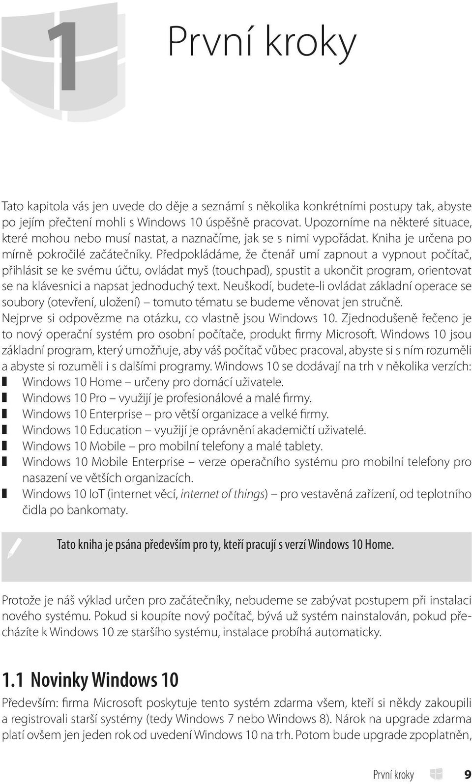 Předpokládáme, že čtenář umí zapnout a vypnout počítač, přihlásit se ke svému účtu, ovládat myš (touchpad), spustit a ukončit program, orientovat se na klávesnici a napsat jednoduchý text.