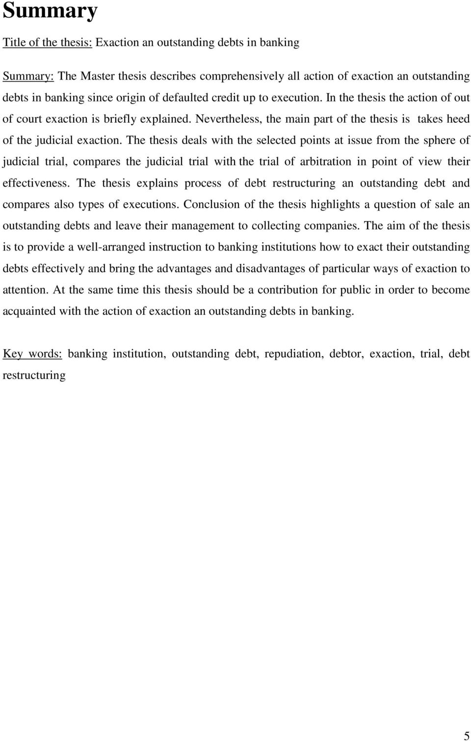 The thesis deals with the selected points at issue from the sphere of judicial trial, compares the judicial trial with the trial of arbitration in point of view their effectiveness.