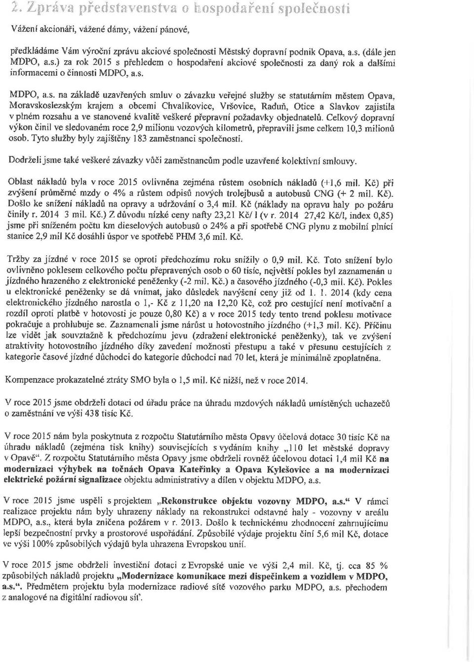 ávazku veřejné služby se statutárním mě stem Opava, Moravskoslezským krajem a obcemi Chvalíkovice, Vršovice, Raduň, Otice a Slavkov zajistila v plném rozsahu a ve stanovené kvalitě veškeré přepravní