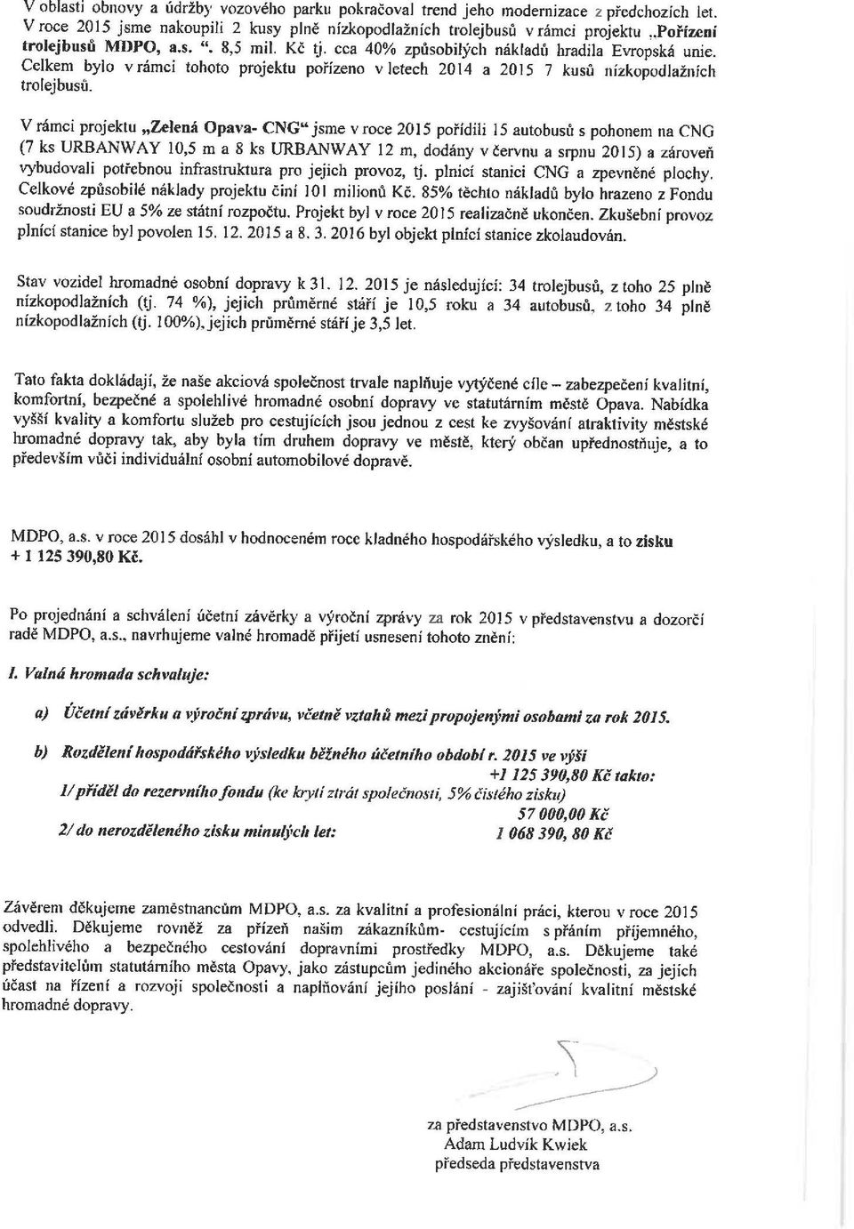 Celkem bylo v rámci tohoto projektu pořízeno v letech 2014 a 2015 7 kusů nízkopodlažních trolejbusů.