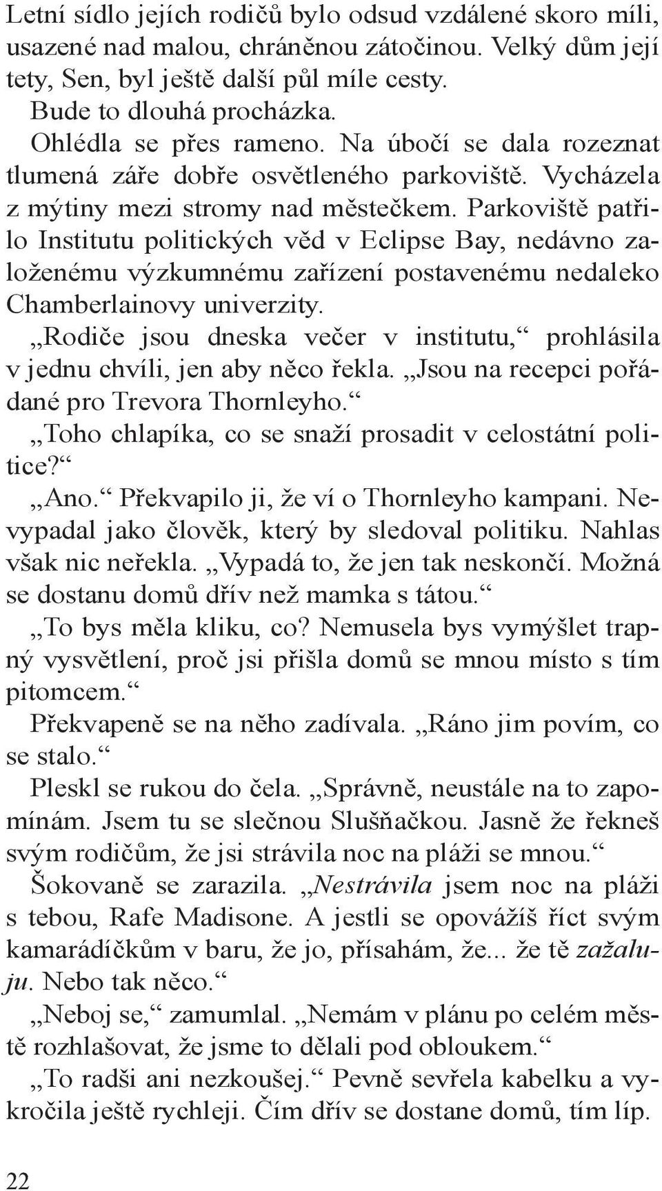 Parkoviště patřilo Institutu politických věd v Eclipse Bay, nedávno založenému výzkumnému zařízení postavenému nedaleko Chamberlainovy univerzity.