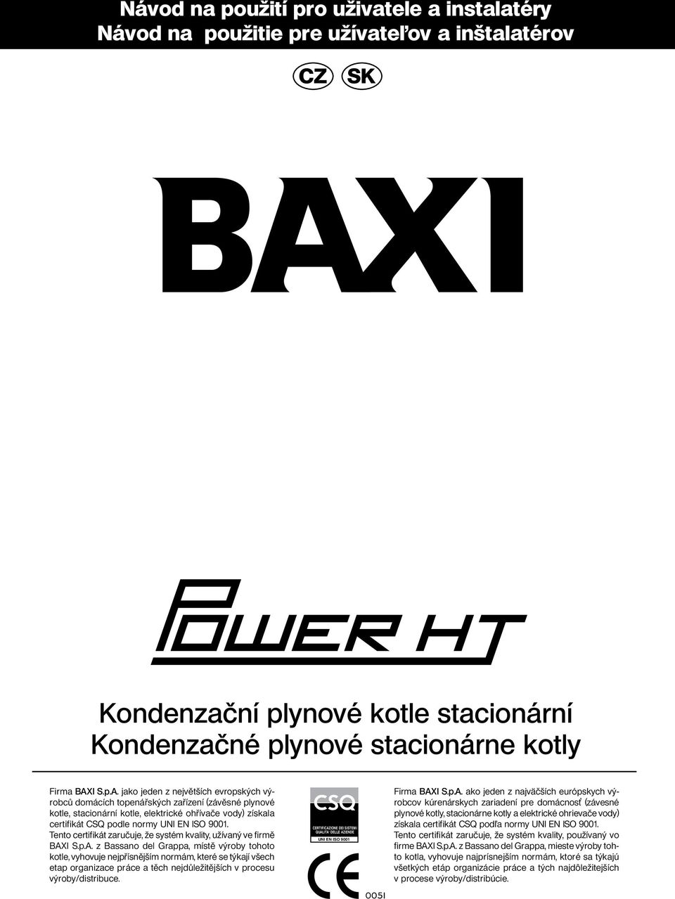 Tento certifikát zručuje, že systém kvlity, užívný ve firmě BAX