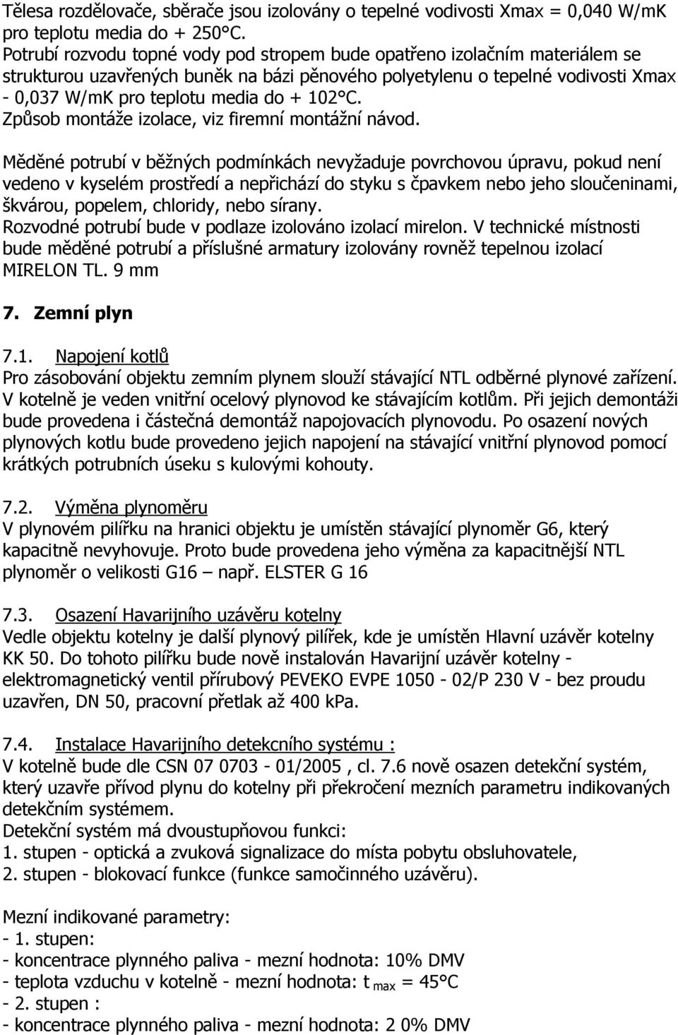 C. Způsob montáže izolace, viz firemní montážní návod.