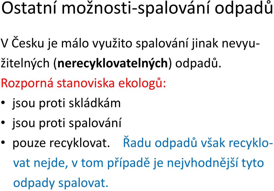 Rozporná stanoviska ekologů: jsou proti skládkám jsou proti spalování