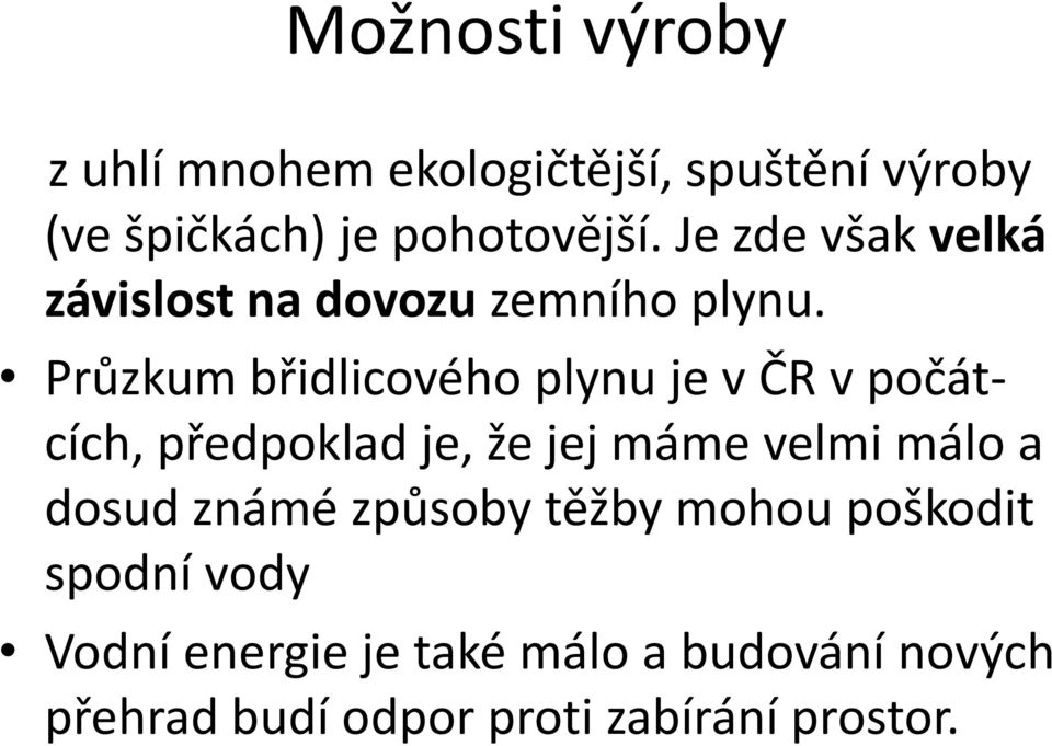 Průzkum břidlicového plynu je v ČR v počátcích, předpoklad je, že jej máme velmi málo a