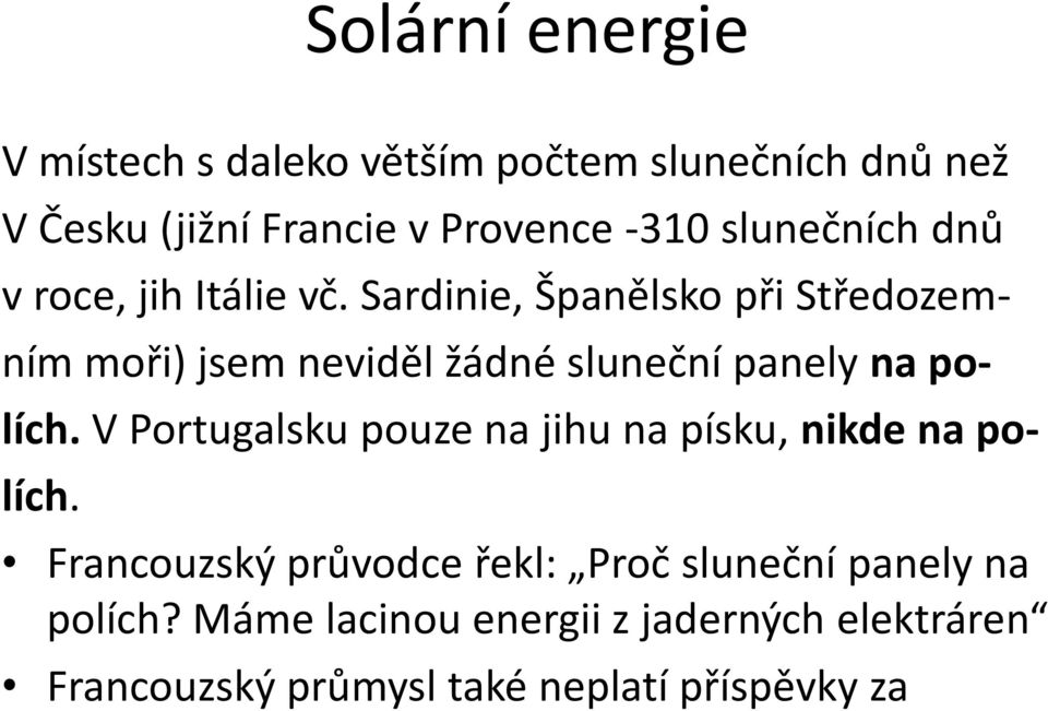 Sardinie, Španělsko při Středozem- ním moři) jsem neviděl žádné sluneční panely na po- lích.