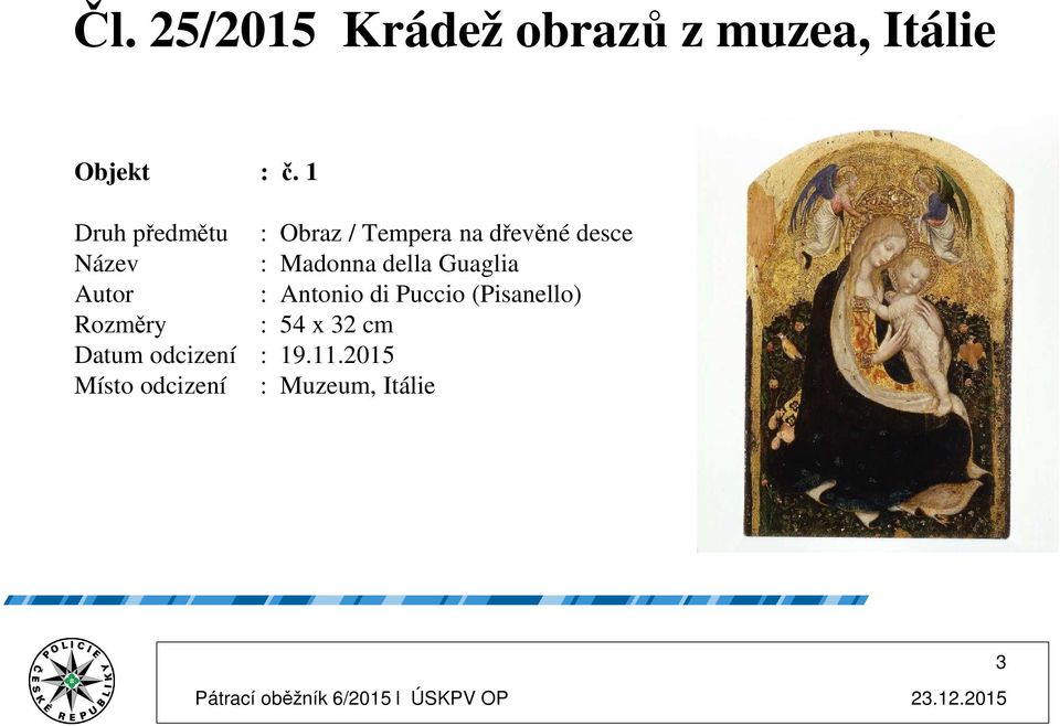 dřevěné desce Název : Madonna della