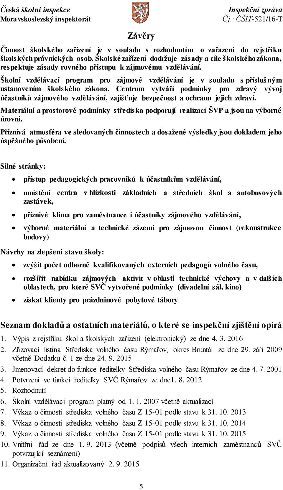 Školní vzdělávací program pro zájmové vzdělávání je v souladu s příslušným ustanovením školského zákona.