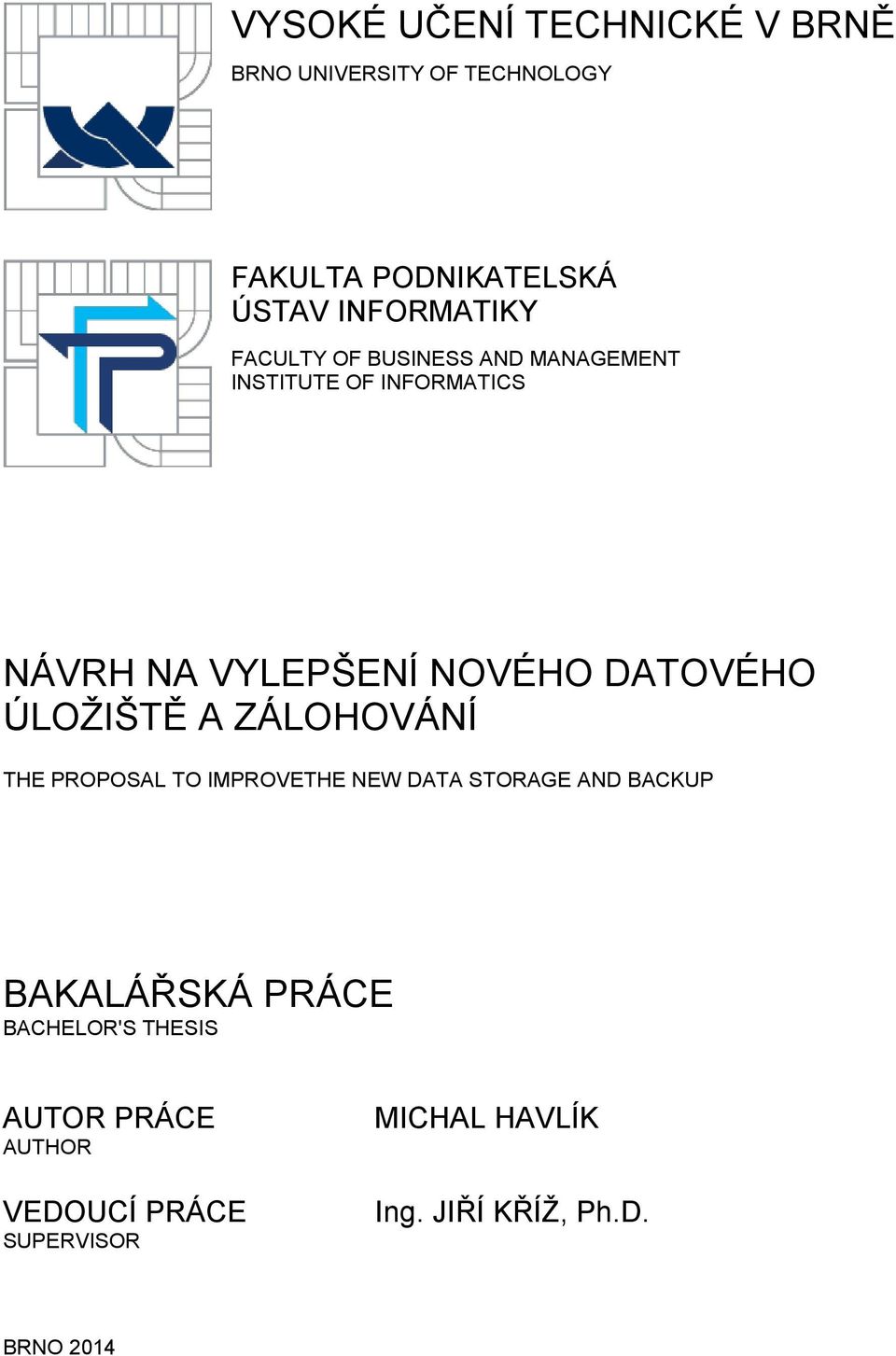 DATOVÉHO ÚLOŽIŠTĚ A ZÁLOHOVÁNÍ THE PROPOSAL TO IMPROVETHE NEW DATA STORAGE AND BACKUP BAKALÁŘSKÁ