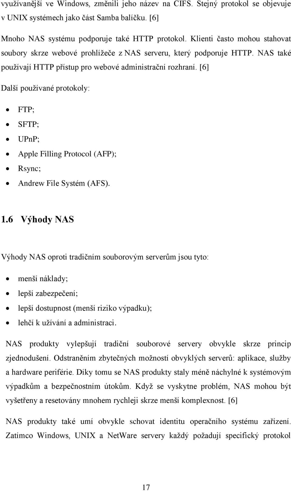 [6] Další používané protokoly: FTP; SFTP; UPnP; Apple Filling Protocol (AFP); Rsync; Andrew File Systém (AFS). 1.