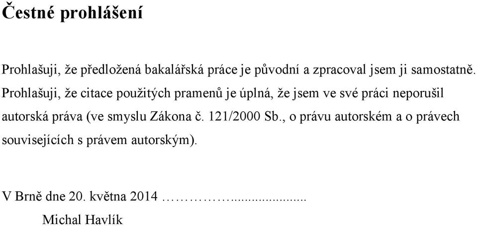 Prohlašuji, že citace použitých pramenů je úplná, že jsem ve své práci neporušil
