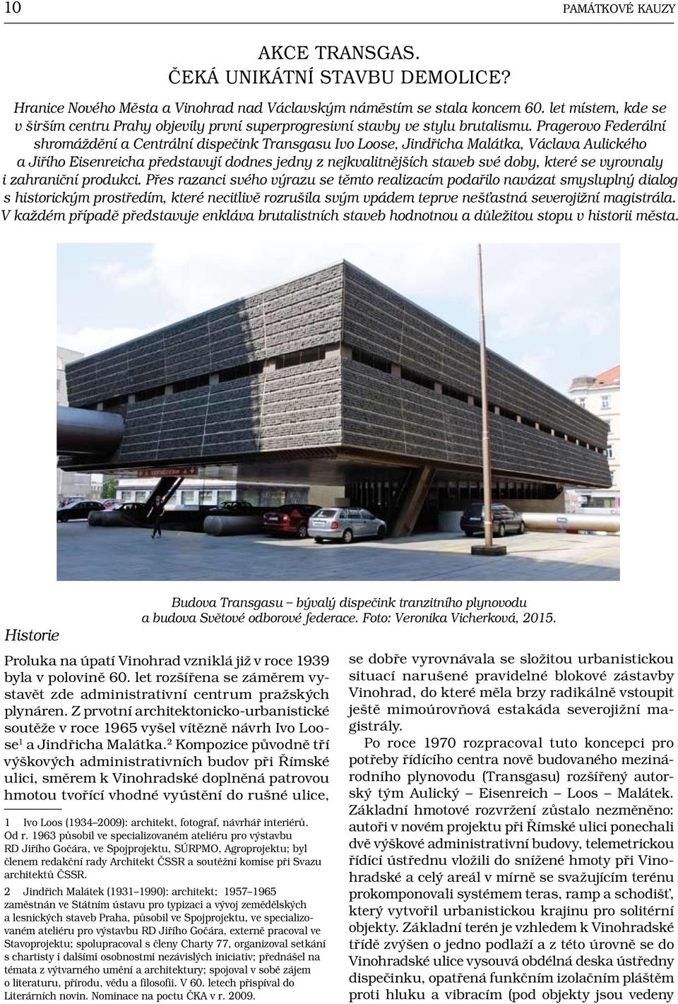 Pragerovo Federální shromáždění a Centrální dispečink Transgasu Ivo Loose, Jindřicha Malátka, Václava Aulického a Jiřího Eisenreicha představují dodnes jedny z nejkvalitnějších staveb své doby, které