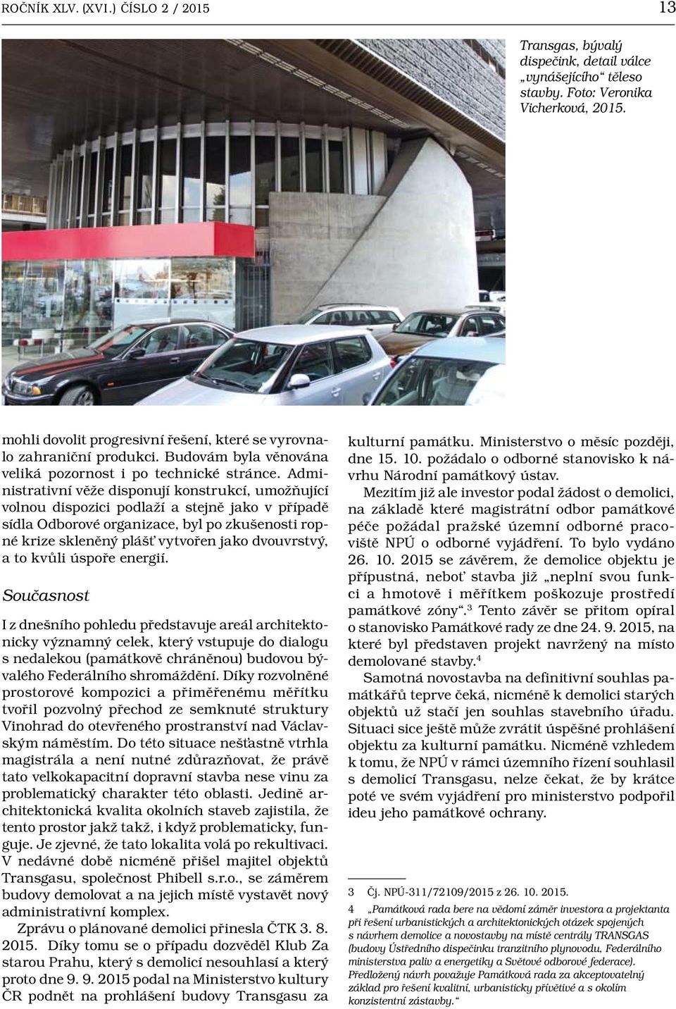 Administrativní věže disponují konstrukcí, umožňující volnou dispozici podlaží a stejně jako v případě sídla Odborové organizace, byl po zkušenosti ropné krize skleněný plášt vytvořen jako